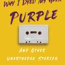 Why I Dyed My Hair Purple and Other Unorthodox Stories