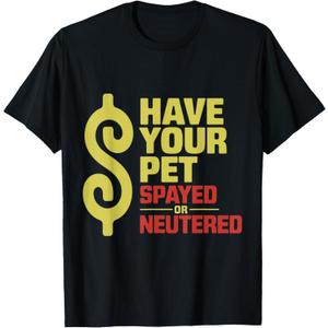 Have Your Pet Spayed or Neutered Enthusiastic Phrase T-Shirt