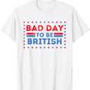 Bad Day To Be British, Funny 4th Of July T-Shirt (Small)