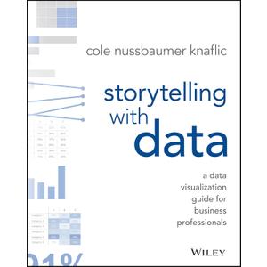 Storytelling with Data: A Data Visualization Guide for Business Professionals 1st Edition