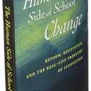 The Human Side of School Change: Reform, Resistance, and the Real-Life Problems of Innovation (Jossey-Bass Education)