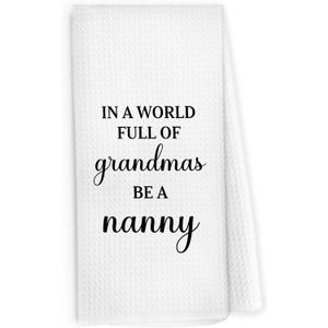 Nanny Gifts Kitchen Dish Towels 16x24 Inch, Grandma Gifts for Christmas Birthday from Grandkids, in a World Full of Grandmas Be a Nanny Decorative Hand Towel Tea Towels for Kitchen Bathroom