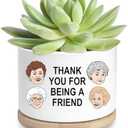 Friend Gifts for Women, Funny Succulent Planter, Flower Cactus Plant Pot, Friendship Gifts for Friend Bestie Sister Birthday, Thank You for Being a Friend Golden Girls Merchandise (Plant Not Included)