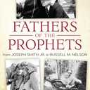 Fathers of the Prophets: From Joseph Smith to Russell M. Nelson