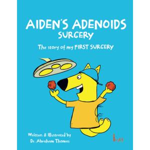 AIDEN'S ADENOIDS SURGERY: The story of my FIRST SURGERY (Kids Medical Books)