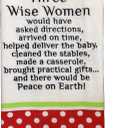 3 Wise Women Would Have Asked Directions Arrived on Time Birthed The Baby Cleaned The Stable Baked a Casserole Brought Practical Gifts and There Would Be Peace on Earth Towel