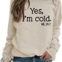 Womens I'm Yes Cold Me 24:7 Printed Funny Sweatshirt Long Sleeve Crewneck Letters Casual Loose Pullover Top (M)