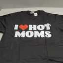 I Love Hot Moms Hot Mother Sexy Mom Funny Shirt For Men T-Shirt, Size S