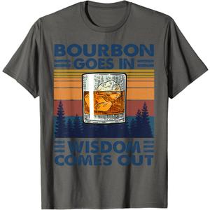 Bourbon Goes in Wisdom Comes Out Bourbon Drinking Lover Gift T-Shirt, Small