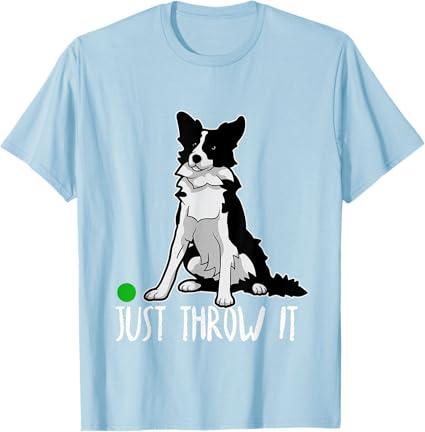 Just Throw it Funny Border Collie Dog Lover T-Shirt T-Shirt, 2 XL