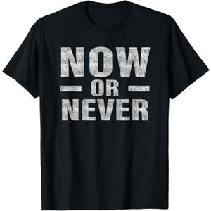 Now or Never T-shirt Motivational Tee T-Shirt (Black, XS)