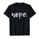 Nope - Funny Cute Sarcastic Design for Women, Men, and Youth T-Shirt Size XL