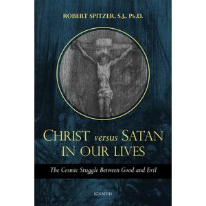 Christ Versus Satan in Our Daily Lives: The Cosmic Struggle Between Good and Evil (Called Out of Darkness: Contending with)