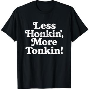 Less Honkin' More Tonkin T-Shirt, S