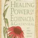Healing Power of Echinacea and Goldenseal and Other Immune System Herbs (The Healing Power)