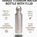 Vargo Titanium Water Bottle with Ti Lid | 100% Titanium Construction | 650 ml Capacity | Weighs 3.9 ounces