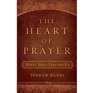 The Heart of Prayer: What Jesus Teaches Us