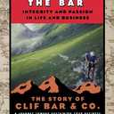 Raising the Bar: Integrity and Passion in Life and Business: The Story of Clif Bar Inc.