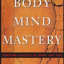 Body Mind Mastery: Training for Sport and Life
