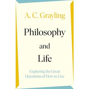 Philosophy and Life: Exploring the Great Questions of How to Live
