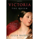 Victoria: The Queen: An Intimate Biography of the Woman Who Ruled an Empire