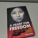 A Heart for Freedom: The Remarkable Journey of a Young Dissident, Her Daring Escape, and Her Quest to Free China's Daughters