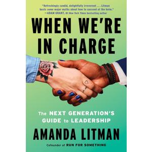 When We're in Charge: The Next Generations Guide to Leadership