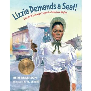 Lizzie Demands a Seat!: Elizabeth Jennings Fights for Streetcar Rights