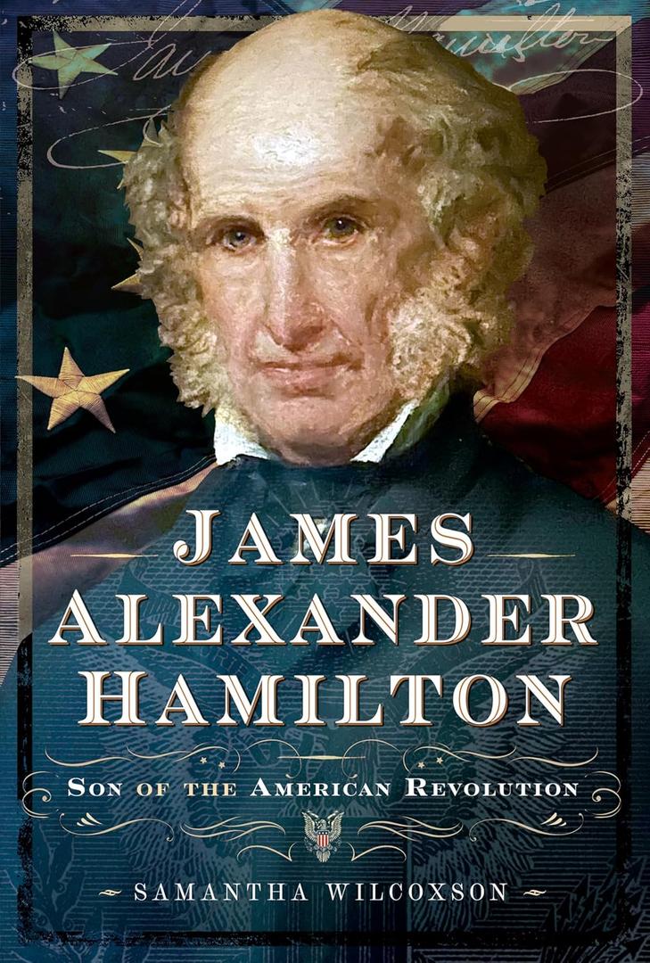James Alexander Hamilton: Son of the American Revolution