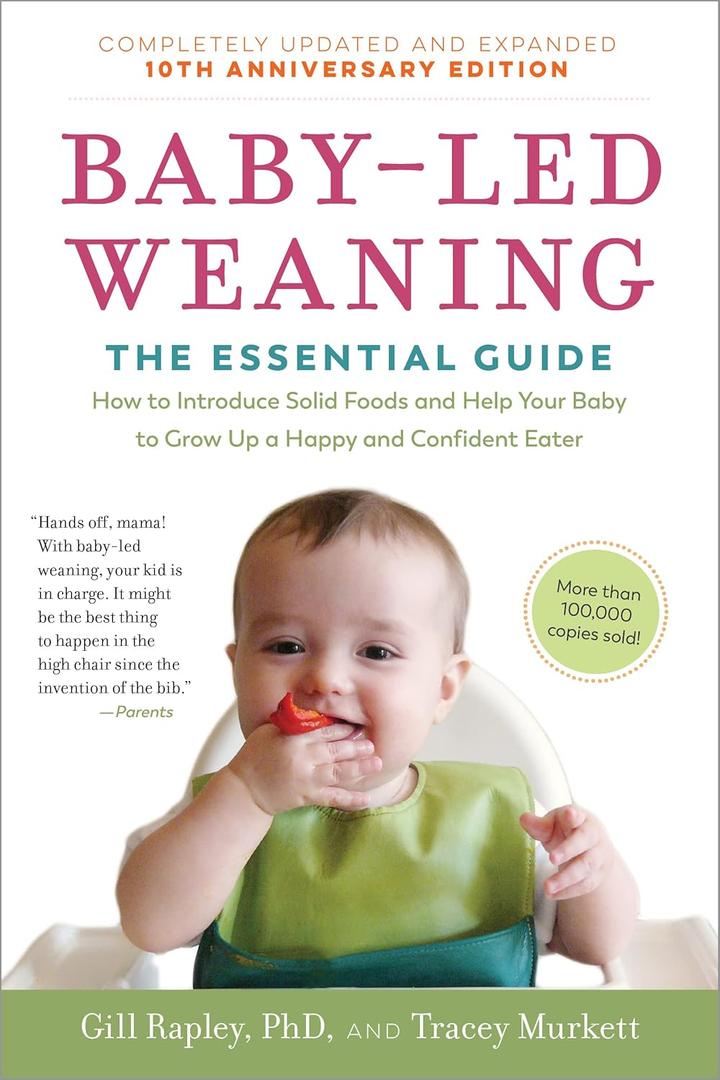 Baby-Led Weaning, Completely Updated and Expanded Tenth Anniversary Edition: The Essential Guide - How to Introduce Solid Foods and Help Your Baby to Grow ... (The Authoritative Baby-Led Weaning Series)