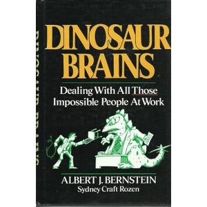 Dinosaur Brains: Dealing with All Those Impossible People at Work