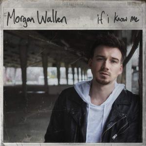 If I Know Me by Morgan Wallen