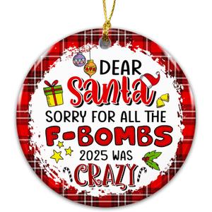 Funny Ornament 2025  Adult Humor Ornament, Dear Santa Sorry for All The F-Bombs 2025 was Crazy  Adult Humor Holiday Decoration, Gag Gift, White Elephant, Secret Santa Stocking Stuffer