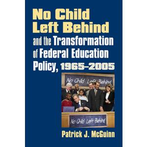 No Child Left Behind and the Transformation of Federal Education Policy, 1965-2005 (Studies in Government and Public Policy) No Child Left Behind and the Transformation of Federal Education Policy, 1965-2005 (Studies in Government and Public Policy)