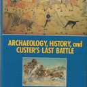 Archaeology, History, and Custer's Last Battle: The Little Big Horn Reexamined