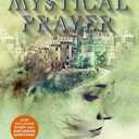 Mystical Prayer: Unlocking the Unseen Power of the Holy Spirit