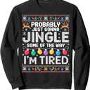 Probably Just Gonna Jingle Some The Way I'm Tired Xmas Ugly Sweatshirt