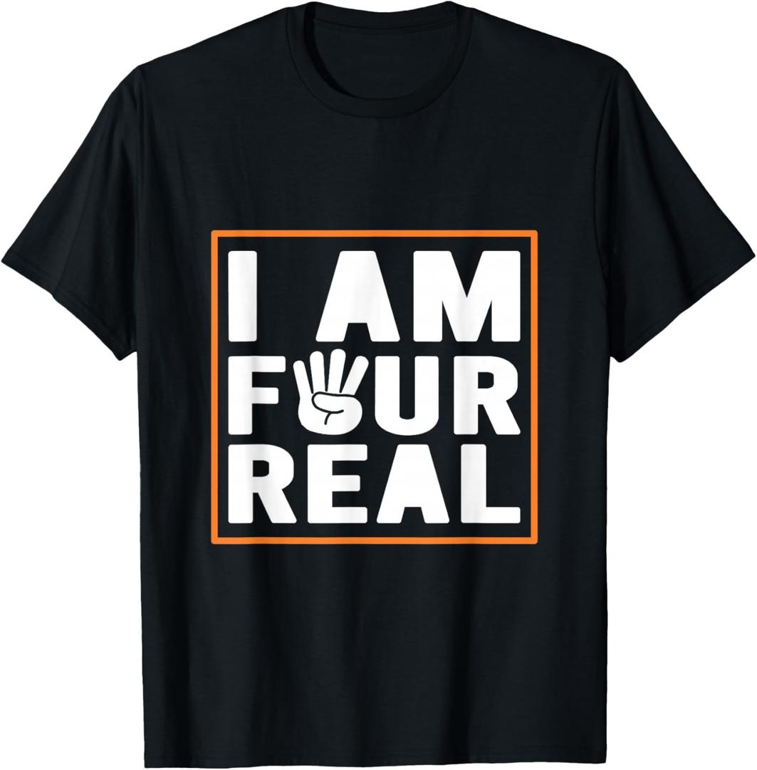 I Am Four Real Funny 4 year old Boy girl Birthday T-Shirt