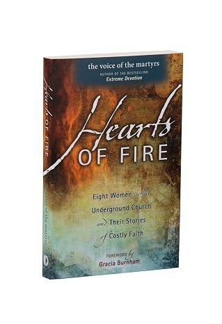 Hearts Of Fire: Eight Women In The Underground Church And Their Stories Of Costly Faith, Paperback