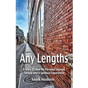 Any Lengths. A Story of How My Personal Journey Turned Into a Spiritual Experience