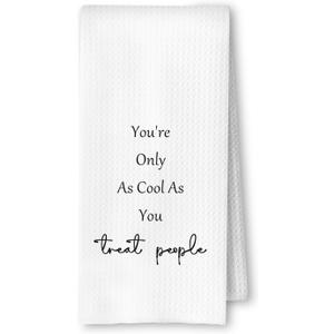 Motivational Quote Kitchen Towels, Inspirational Gifts Dish Tea Towels for Kitchen Decor, You're Only As Cool As You Treat People Decorative Hand Towels for Bathroom, 16x24 Inches