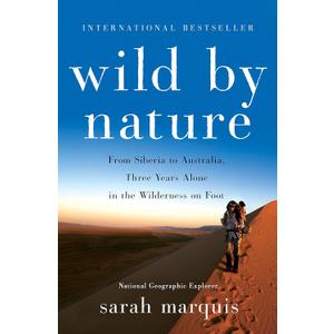Wild by Nature: From Siberia to Australia, Three Years Alone in the Wilderness on Foot
