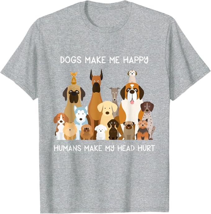 Dogs Make Me Happy Humans Make My Head Hurt T-Shirt T-Shirt (Gray, XXXL)