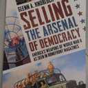 Selling the Arsenal of Democracy: Americas Weapons of World War II as seen in Homefront Magazines