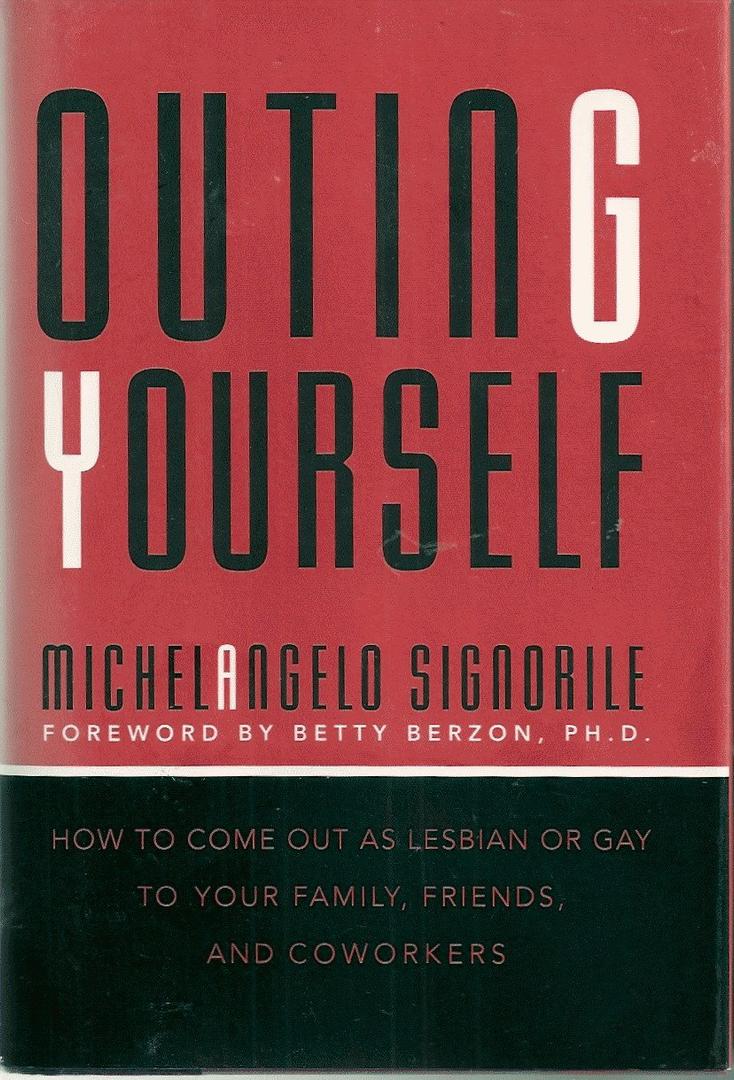 Outing Yourself: How to Come Out As Lesbian or Gay to Your Family, Friends, and Coworkers