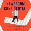 Newsroom Confidential: Lessons (and Worries) from an Ink-Stained Life