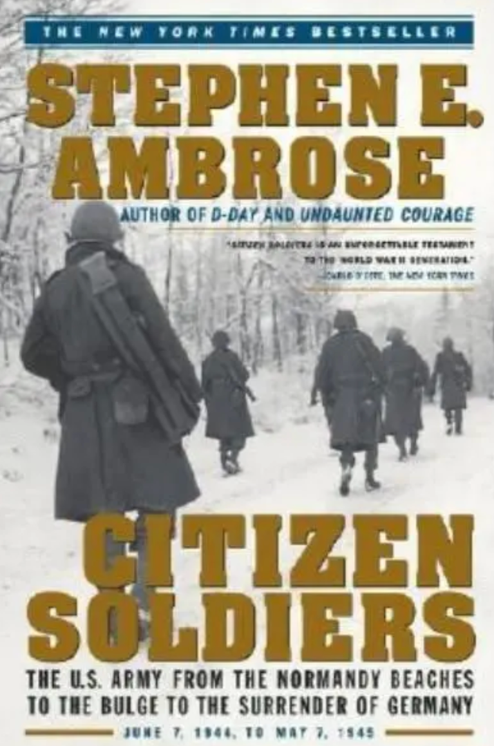Citizen Soldiers: The U S Army from the Normandy Beaches to the Bulge to the Surrender of Germany