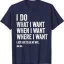 I Do What I Want When I Want Where I Want Funny Husband T-Shirt, L, Navy Blue