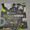 Recycled Science: Bring Out Your Science Genius With Soda Bottles, Potato Chip Bags and More Unexpected Stuff, Paperback