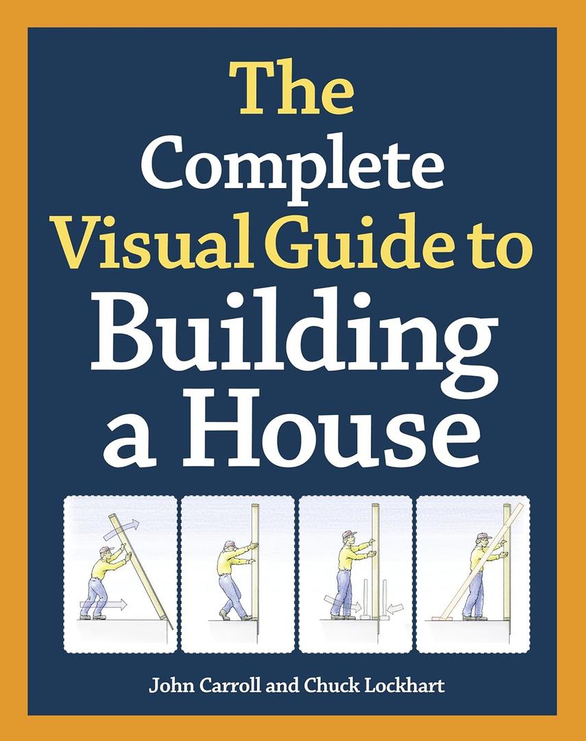 The Complete Visual Guide to Building a House Hardcover – Illustrated, March 18, 2014